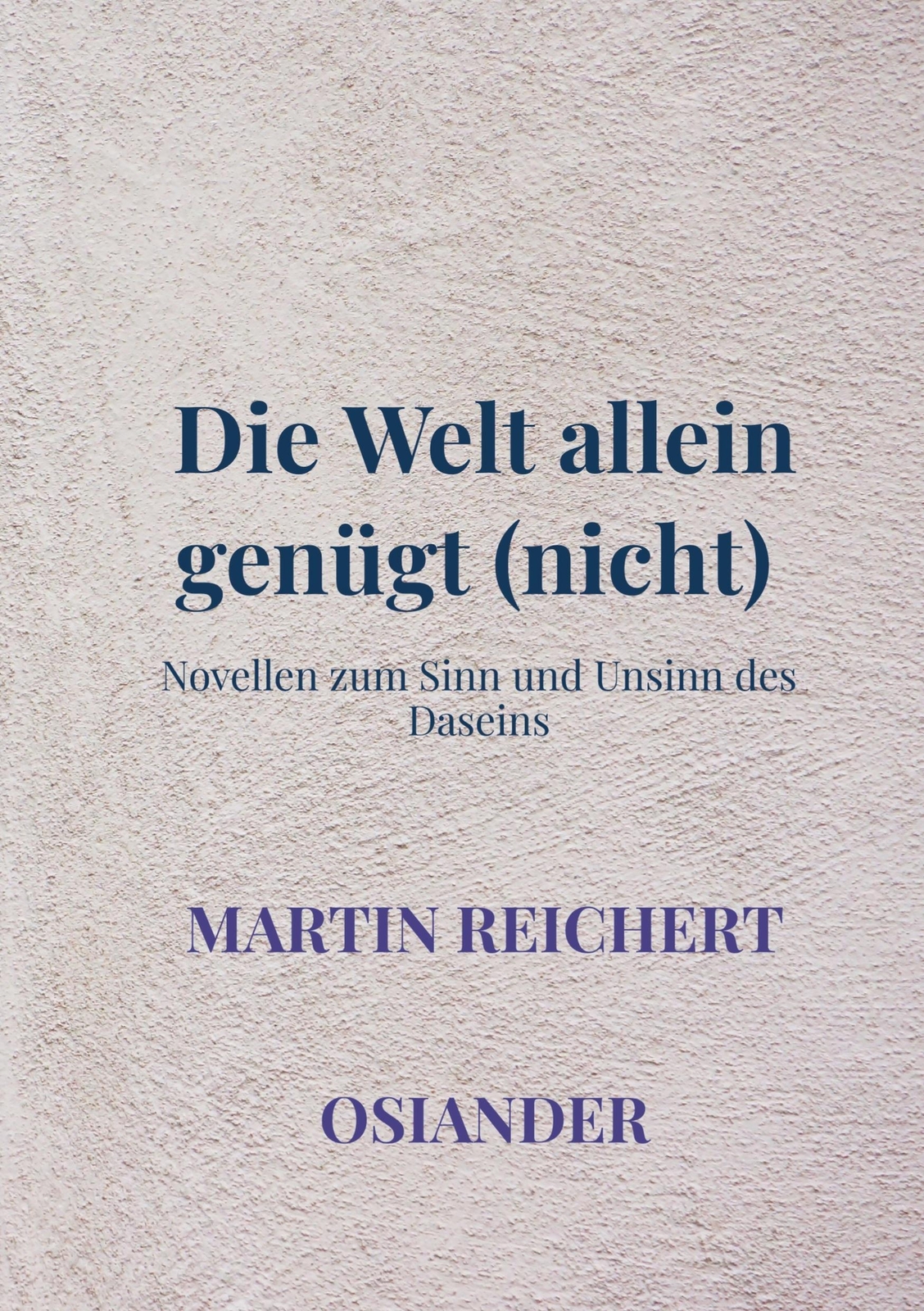 Thumbnail - Die Welt Allein Genügt (nicht) | Novellen Zum Sinn Und Unsinn Des