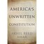 America's Unwritten Constitution: The Precedents and Pr - Paperback NEW Akhil Re