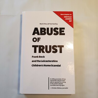 Abuse of Trust : Frank Beck and the Leicestershire Children's Home Scandal by...