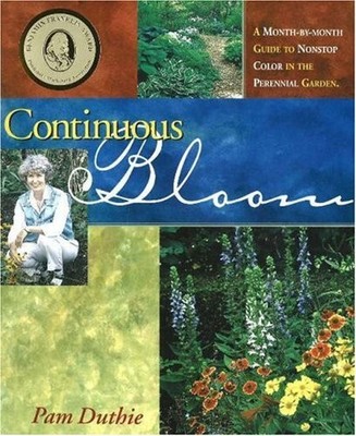 Continuous Bloom: A Month-by-Month Guide to Nonstop Color in the Perennial G...