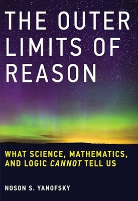 The Outer Limits of Reason: What Science, Mathematics,  -  NEW Noson S. Yanofs 2