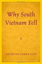 WHY SOUTH VIETNAM FELL By Anthony James Joes ...