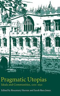 Pragmatic Utopias Ideals and Communities, 1200–1630 Horrox Rees Jones Hardback