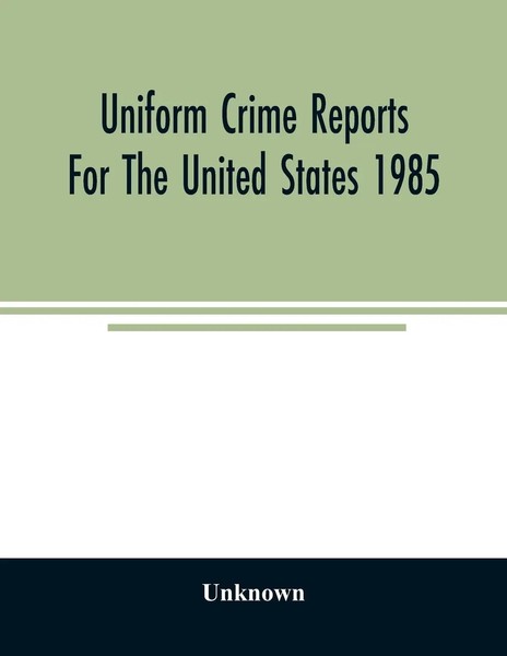 Unknown | Uniform Crime Reports For The United States 1985 | Taschenbuch (2020)-image