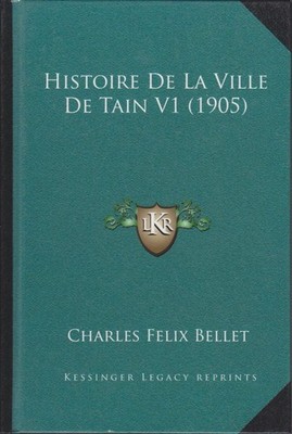 Histoire de La Ville de Tain V1 (1905) Bellet Charles, Felix: