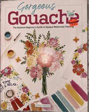 Gorgeous Gouache Beginners Guide To Opaque Watercolor Painting