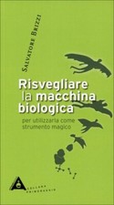 LIBRO RISVEGLIARE LA MACCHINA BIOLOGICA SALVATORE BRIZZI