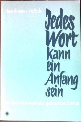 Jedes Wort kann ein Anfang sein: Von den Wirkungen des gedruckten Wortes. Hansel
