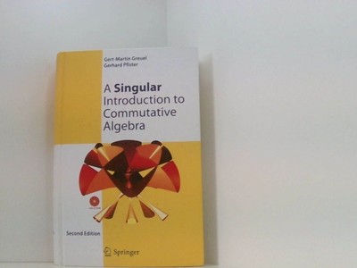 A Singular Introduction to Commutative Algebra [with CD-ROM] Greuel, Gert-Martin