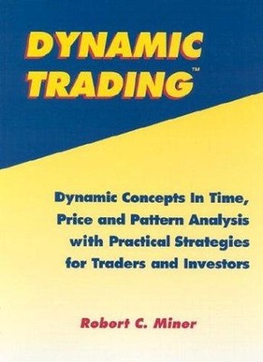 Dynamic Trading: Dynamic Concepts in Time, Price and... - Miner, Robert C.