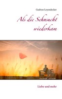 Als Die Sehnsucht Wiederkam | Liebe Und Mehr | Gudrun Leyendecker | Taschenbuch