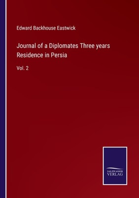 Eastwick - Journal of a Diplomates Three years Residence in Persia Vol - X555z