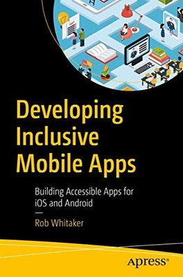 Developing Inclusive Mobile Apps: Bui..., Whitaker, Rob