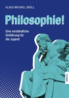 Philosophie! | Eine VerstäNdliche EinfüHrung FüR Die Jugend | Groll | Buch
