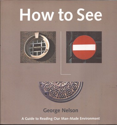How to See: A Guide to Reading Our Man-Made Environment