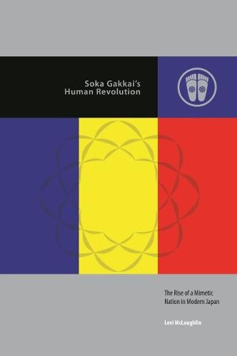 Soka Gakkai`s Human Revolution – The Rise of a Mimetic Nation in Modern Japan
