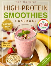 The Natural High-Protein Smoothies Cookbook for Weight Loss Proven Recipes to...