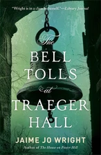 The Bell Tolls at Traeger Hall: A Dual Timeline Gothic Suspense Novel Set in...