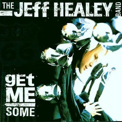 Jeff Healey Band - Get Me Some