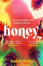Honey: An addictive story of pop stardom - Banta, Isabel