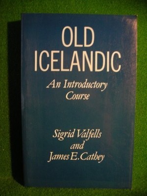 OLD ICELANDIC: AN INTRODUCTORY COURSE By Sigrid Valfells & James E. Cathey
