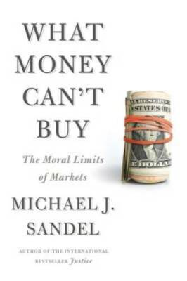 What Money Can't Buy: The Moral Limits of Markets - Hardcover - GOOD