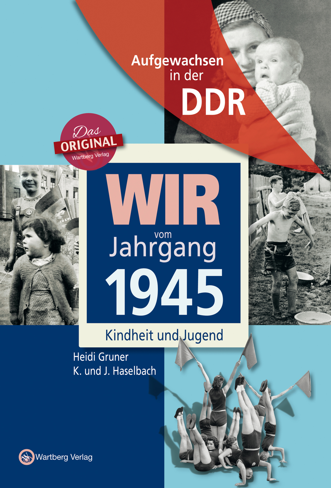 Wir Vom Jahrgang 1945 - Aufgewachsen In Der Ddr. Kindheit Und Jugend,