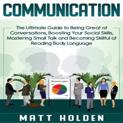 Communication The Ultimate Guide to Being Great at Conversations