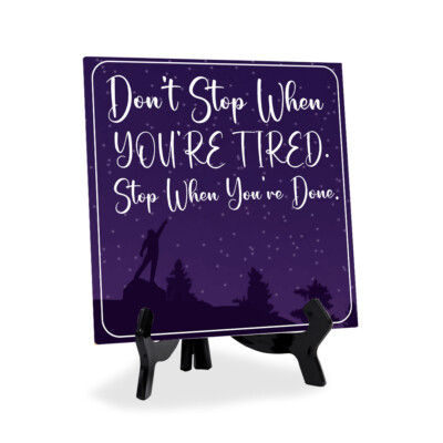Don't Stop When You're Tired Stop When You're Done 5''x 5'' Square Table Sign