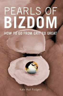 Pearls of Bizdom: How to Go from Grit to Great by Rodgers, Kate Hull 1904181821
