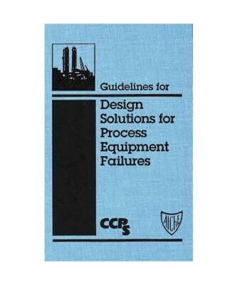 Guidelines for Design Solutions for Process Equipment Failures [With 3.5 Disk], 
