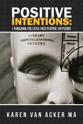 Positive Intentions A workbook for Living Your Purpose and Passion MA Buch 2016