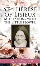 St. Therese of Lisieux: Meditations with the Little Flower by White Ph D: Used