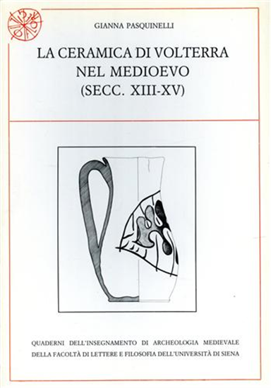 Pasquinelli,Gianna. - La ceramica di Volterra nel Medioevo (sec.XIII-XV).