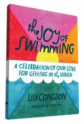 The Joy of Swimming: A Celebration of Our Love for Getting in the Water (Lisa Co