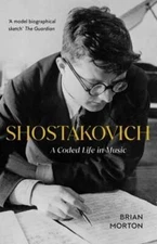 Shostakovich: A Coded Life in Music by Brian Morton: New