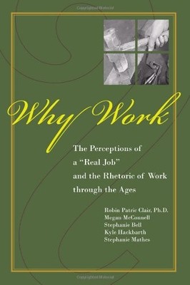 WHY WORK: THE PERCEPTIONS OF ''A REAL JOB'' AND THE RHETORIC By Robin P. VG