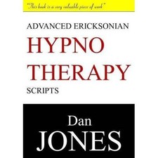 Advanced Ericksonian Hypnotherapy Scripts: Expanded Edition by Dan Jones 