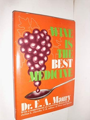 WINE IS THE BEST MEDICINE By E. A Maury - Hardcover
