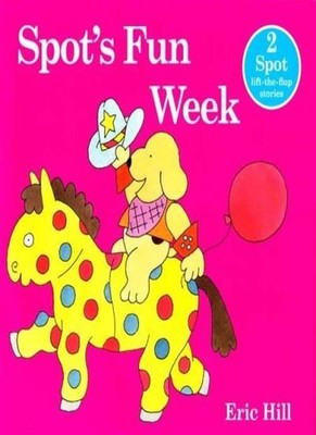 Spot's Fun Week - 2 Spot lift-the-flap Stories,Eric Hill