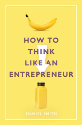 Daniel Smith - How to Think Like an Entrepreneur - New Paperback - 68 - P555z
