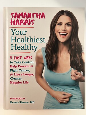 Your Healthiest Healthyf: 8 Easy Ways to Take Control, Fight Cancer, and Live a 