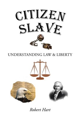 Citizen Slave Understanding Law & Liberty Robert Hart Taschenbuch Englisch 2015