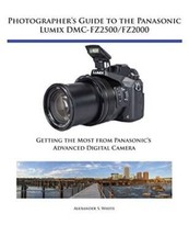 Photographers Guide to the Panasonic Lumix DMC-Fz2500Fz2000: Getting th - GOOD