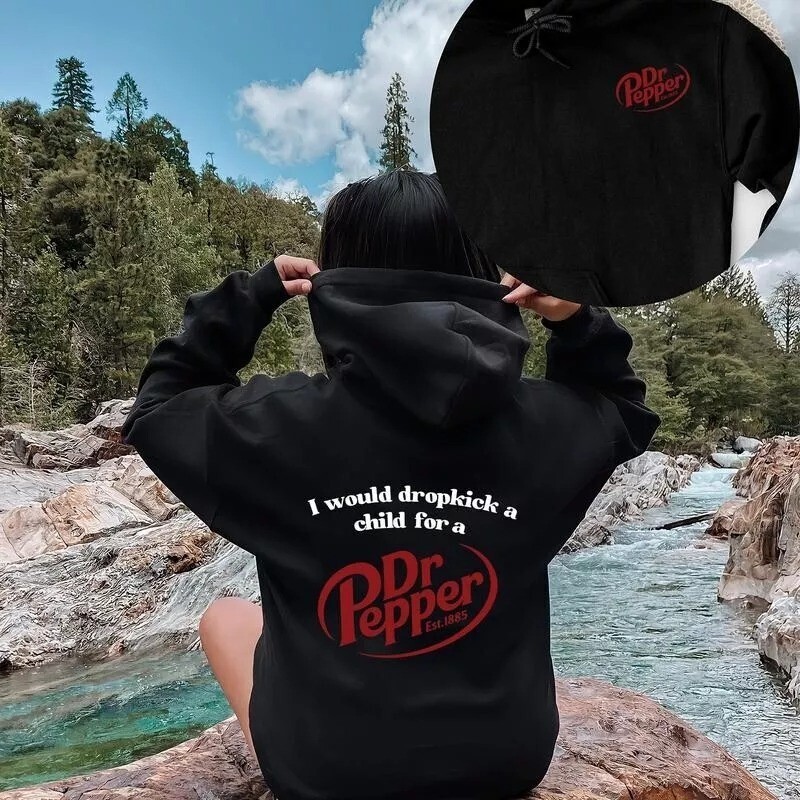 Pepper Hoodie I Would Dropkick A Child For A Dr. Pepper Hoodie