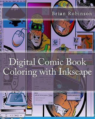 Digital Comic Book Coloring with Inkscape By Brian Robinson - New Copy - 9781...