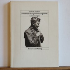 Walter Hundt: Bei Heinrich Vogeler in Worpswede - Erinnerungen