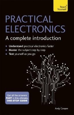 Practical Electronics: A Complete Introduction: Teach Yourself by Andy Cooper