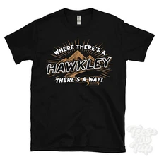 WHERE THERE'S A HAWKLEY... T-SHIRT name surname funny family gift idea