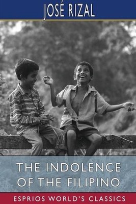 The Indolence of the Filipino (Esprios Classics): Edited by Austin Craig by Jos?